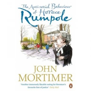 The Anti-social Behaviour Of Horace Rumpole - Mortimer John