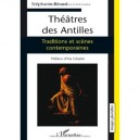 Theatre Des Antilles , Traditions Et Scenes Contemporaines - Stephanie Berard