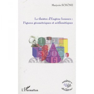 Le Theatre D'eugene Ionesco : Figures Geometriques Et Arithmetiques - Marjorie Schone