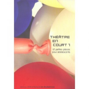 Theatre En Court T.1 , 12 Petites Pieces Pour Adolescents - Collectif
