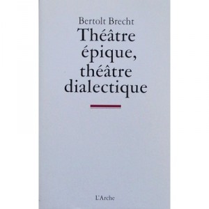 Theatre Epique , Theatre Dialectique - Bertolt Brecht