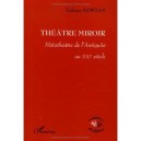 Theatre Miroir , Metatheatre De L'antiquite Au Xxi Siecle - Tadeusz Kowzan