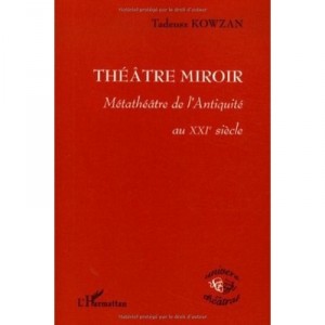Theatre Mirror, Metatheatre from antiquity to the XXI Century - Tadeusz Kowzan