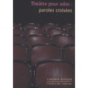 Theatre Pour Ados , Paroles Croisees - Collectif