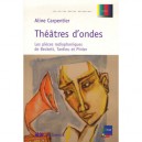 Theatres D'ondes , Les Pieces Radiophoniques De Beckett, Tardieu Et Pinter - Aline Carpentier