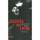 Theatres En Lutte , Le Theatre Militant En France Des Annees 1960 A Nos Jours - Olivier Neveux