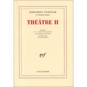 Theatre T.2 - Marguerite Yourcenar
