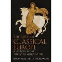 The Birth Of Classical Europe : A History From Troy To Augustine - Peter Thonemann , Simon Price