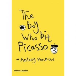 The Boy Who Bit Picasso - Antony Penrose