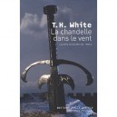 La Chandelle Dans Le Vent T.4 , La Quete Du Roi Arthur - Terence Hanbury White