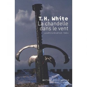 La Chandelle Dans Le Vent T.4 , La Quete Du Roi Arthur - Terence Hanbury White