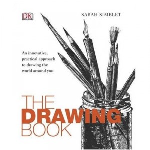 The Drawing Book: An Innovative, Practical Approach To Drawing The World Around You - Simblet Sarah