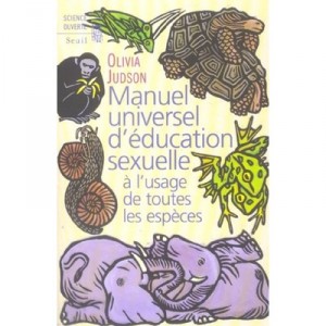 Manuel Universel D'education Sexuelle A L'usage De Toutes Les Especes - Olivia Judson