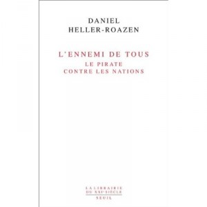 L'ennemi De Tous , Le Pirate Contre Les Nations - Daniel Heller-roazen