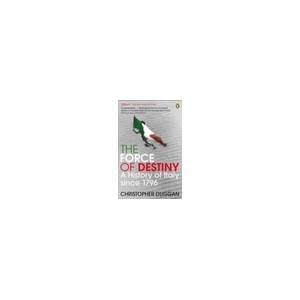 The Force Of Destiny: A History Of Italy Since 1796 - Duggan Christopher