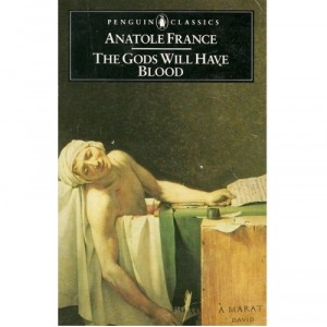 The Gods Will Have Blood: (the gods are thirsty) - Anatole France