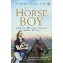 The Horse Boy: A Father's Miraculous Journey To Heal His Son - Rupert Isaacson