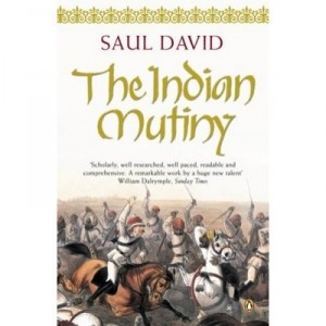 The Indian Mutiny: 1857 - David Saul