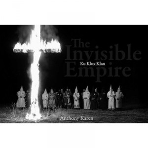 The Invisible Empire Ku Klux Klan /anglais - Karen Anthony