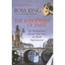 The Judgement Of Paris The Revolutionary Decade That Gave The World Impressionism /anglais - King Ross