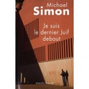 Je Suis Le Dernier Juif Debout - Michael Simon