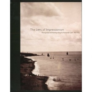 The Lens Of Impressionism Photography And Painting Along The Normandy Coast, 1850-1874 /anglais - Aubenas Sylvie