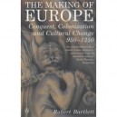 The Making Of Europe: Conquest, Colonization And Cultural Change 950 - 1350 - Bartlett Robert