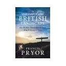 The Making Of The British Landscape - Francis Pryor