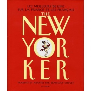 The New Yorker , Les Meilleurs Dessins Sur La France Et Les Francais - Jean-loup Chiflet