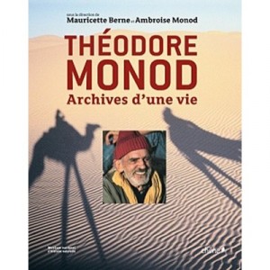Theodore Monod , Archives D'une Vie - Mauricette Berne , Ambroise Monod