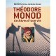 Theodore Monod , Archives D'une Vie - Mauricette Berne , Ambroise Monod