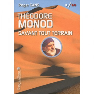 Theodore Monod, Savant Tout Terrain - Roger Cans