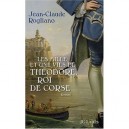 Les Mille Et Une Vies De Theodore, Roi De Corse - Jean-claude Rogliano