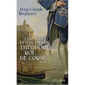 The Thousand and One Lives of Theodore, King of Corsica - Jean-claude Rogliano