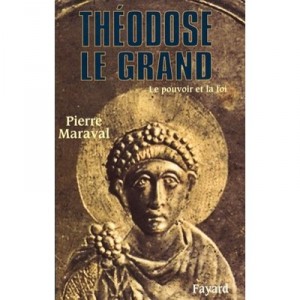 Theodose Le Grand , Le Pouvoir Et La Foi - Pierre Maraval