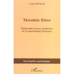 Theodule Ribot , Philosophe Breton, Fondateur De La Psychologie Francaise - Serge Nicolas