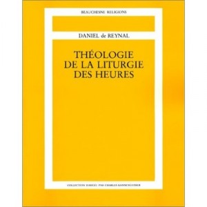 Theology of the Liturgy of the Hours - Daniel De Reynal