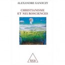Christianisme Et Neurosciences - Alexandre Ganoczy