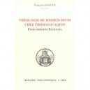 Theologie Du Dessein Divin Chez Thomas D'aquin , Finis Omnium Ecclesia - Francois Daguet