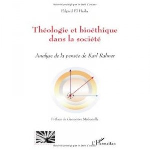 Theologie Et Bioethique Dans La Societe , Analyse De La Pensee De Karl Rahner - Edgard El Haiby