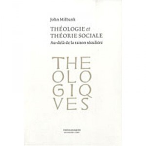 Theologie Et Theorie Sociale , Au-dela De La Raison Seculiere - John Milbank