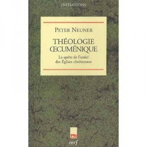 Theologie Oecumenique , La Quete De L'unite Des Eglises Chretiennes - Peter Neuner