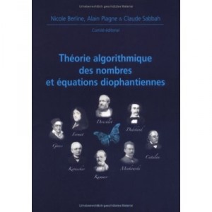 Theorie Algorithmique Des Nombres Et Equations Diophantiennes Journees Mathematiques X-ups 2005 - Berline , Sabbah