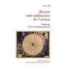 Theorie Anti-utilitariste De L'action , Fragments D'une Sociologie Generale - Alain Caille