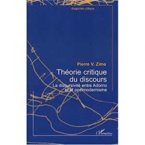 Theorie Critique Du Discours , La Discursivite Entre Adorno Et Le Postmodernisme - Pierre-v Zima
