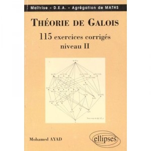 Theorie De Galois 115 Exercices Corriges , Niveau 2 , Maitrise , Agregation , Dea - Mohamed Ayad