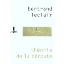 Theorie De La Deroute - Bertrand Leclair