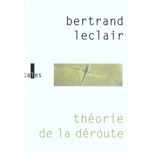 Theorie De La Deroute - Bertrand Leclair