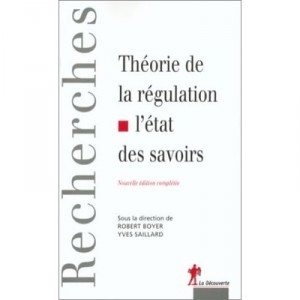 Theorie De La Regulation , L'etat Des Savoirs , Edition 2002 - Robert Boyer , Yves Saillard