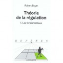 Theorie De La Regulation T.1 , Les Fondamentaux - Robert Boyer